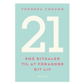 21 sm ritualer til at forandre dit liv af Theresa Cheung
