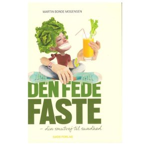 Den fede faste - din smutvej til sundhed af Martin B.Mogense