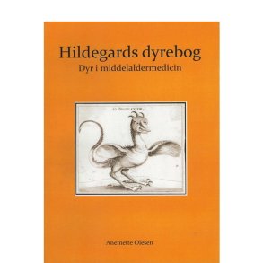 Hildegards dyrebog- Dyr i middelaldermedicin Anemette Olesen