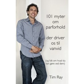 101 myter om parforholdet der driver os til vanvid afTim Ray