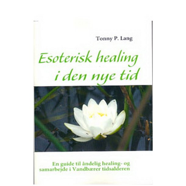 Esoterisk healing i den nye tid af Tonny P. Lang