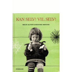 Kan selv! Vil selv! af Kristina Hofsten & Malin Alfvn