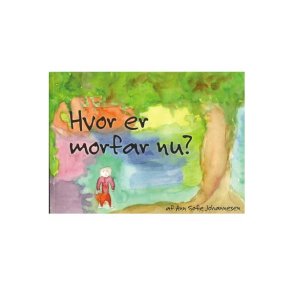 Hvor er morfar nu af Ann Sofie Johannesen