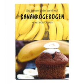 Banankogebogen. Sig banan til din sundhed af Anemette Olesen