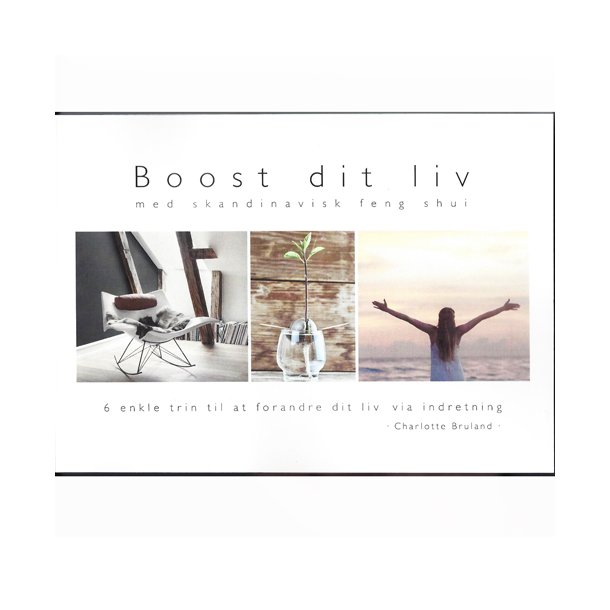 Boost dit liv-med skandinavisk Feng Shui/ Charlotte Bruland