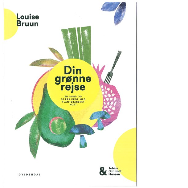 Din Grønne Rejse Af Louise Bruun And Tobias Schmidt Hansen Vegetariske Retter Naturkost