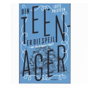 Din teenager er dit spejl af Lotte Palsteen