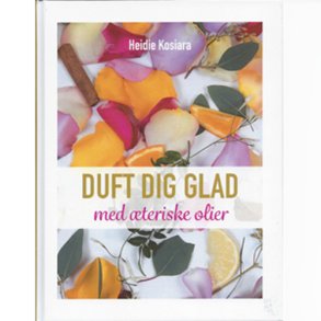 Duft dig glad med teriske olier af Heidie Kosiara