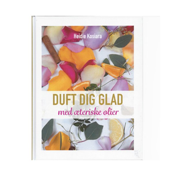 Duft dig glad med teriske olier af Heidie Kosiara