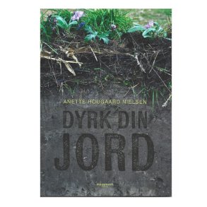 Dyrk din jord af Anette Hougaard Nielsen
