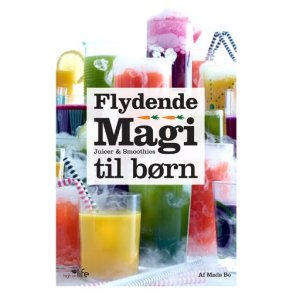 Flydende Magi - Juicer og smoothies til brn.af Mads Bo