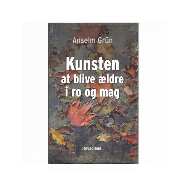 Kunsten at blive ldre i ro og mag. Anselm Grn
