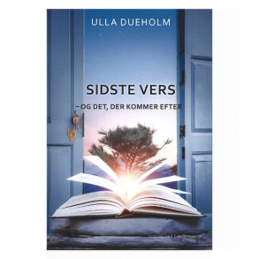 Sidste vers - og det der kommer efter. af Ulla Dueholm