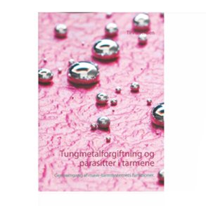 Tungmetalforgiftning og parasitter i tarmene Tinna Jensen